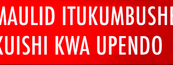 MAULID ITUKUMBUSHE KUISHI KWA UPENDO